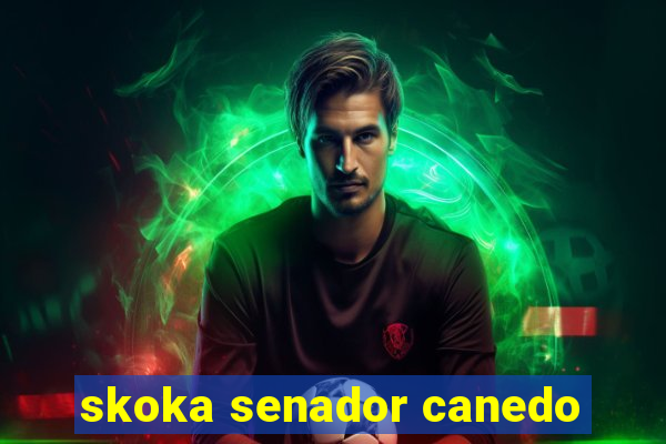 skoka senador canedo